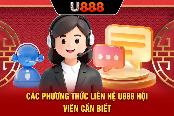 Các phương thức liên hệ U888 hội viên cần biết