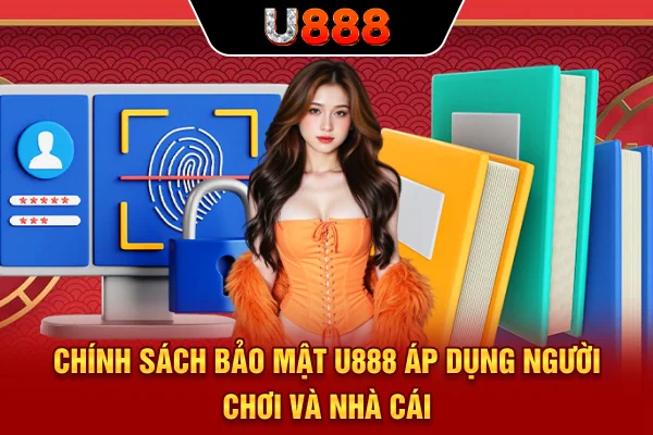 Chính sách bảo mật U888 áp dụng người chơi và nhà cái