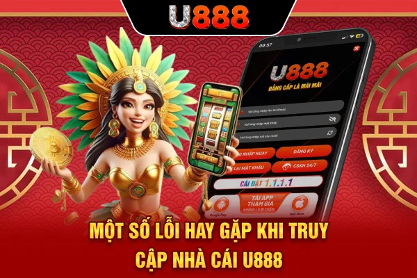 Một số lỗi hay gặp khi truy cập nhà cái U888 