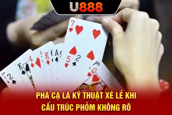 Phá cạ là kỹ thuật “xé lẻ” khi cấu trúc Phỏm không rõ